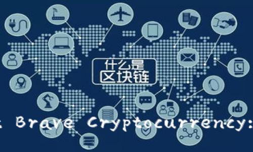 What You Need to Know About Brave Cryptocurrency: The Future of Online Privacy